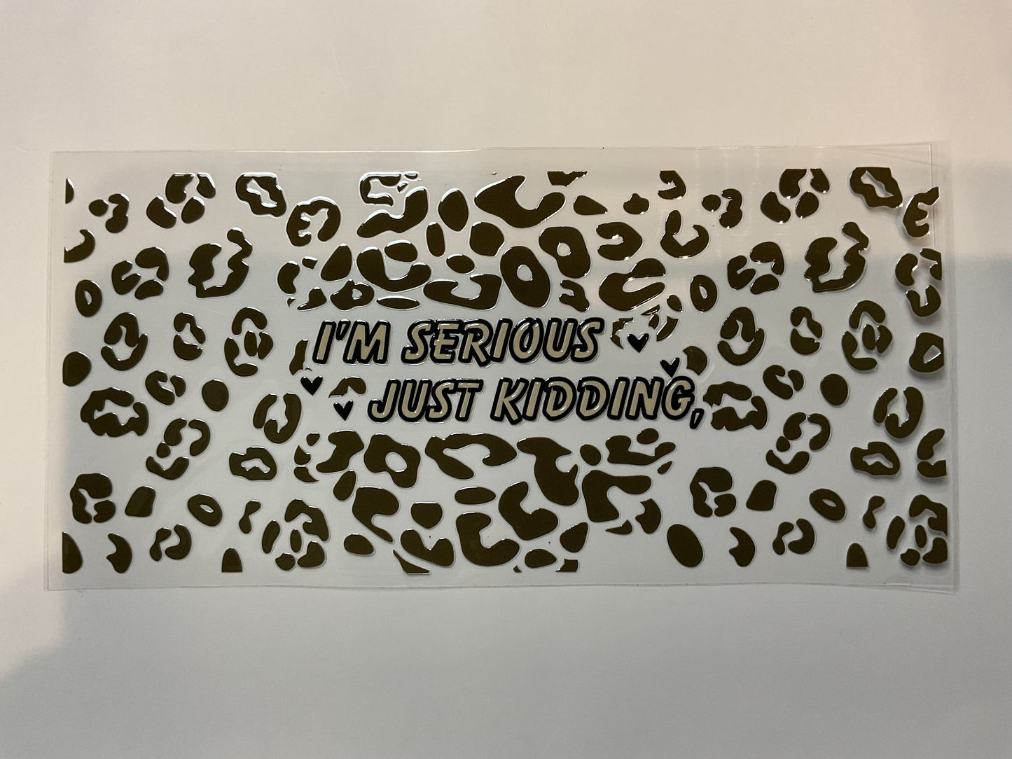 I’m Serious Just Kidding Cheetah Print Quote