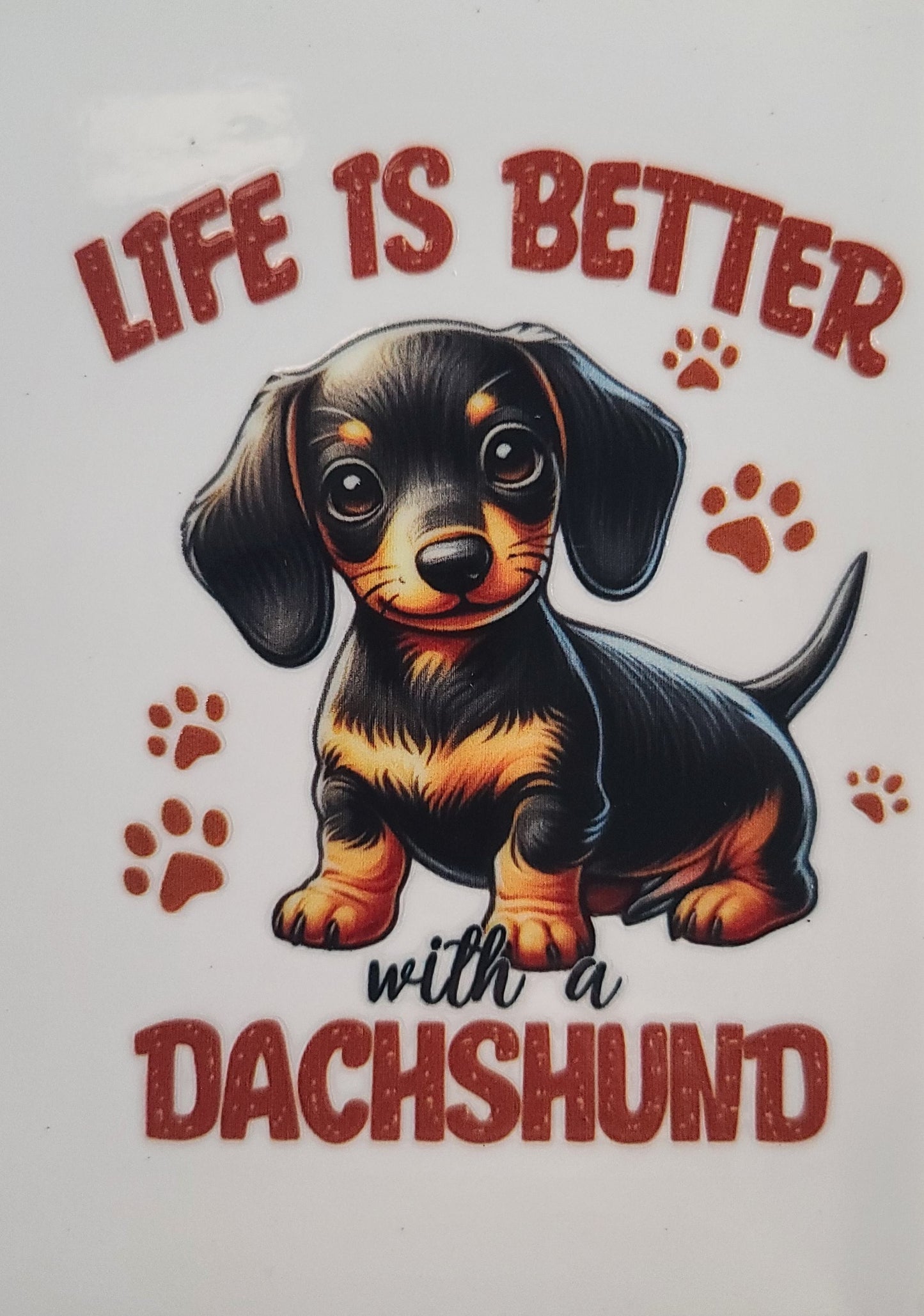 Life Is Better....Dachshund