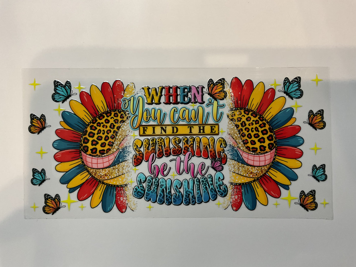 When You Can’t Find The Sunshine Be The Sunshine Sunflower Quote