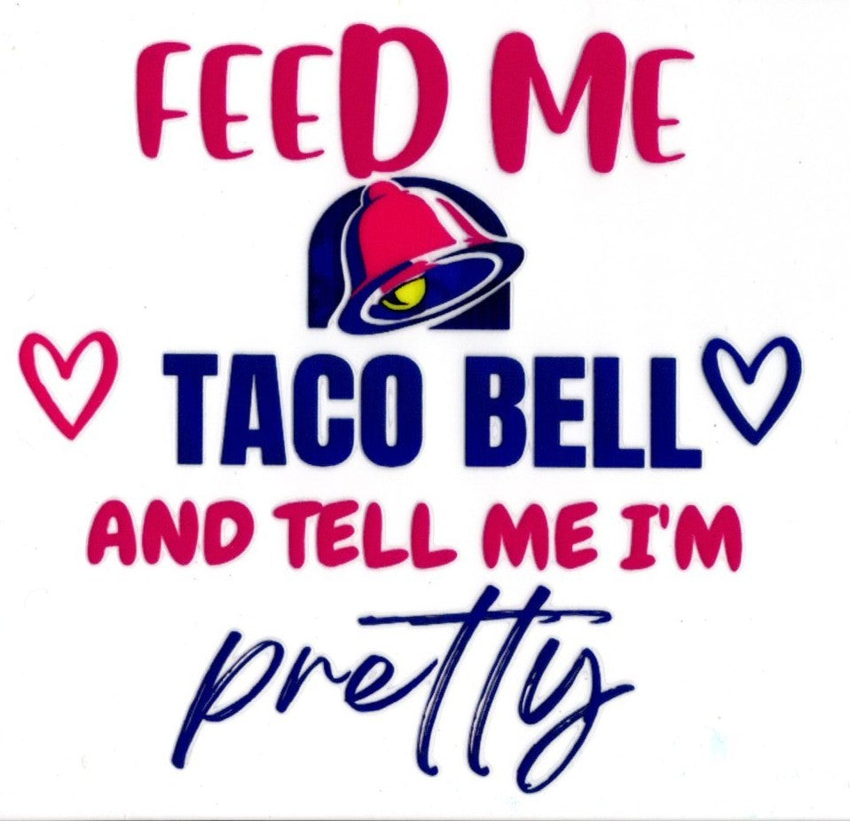 Feed Me Taco Bell and Tell Me I'm Pretty