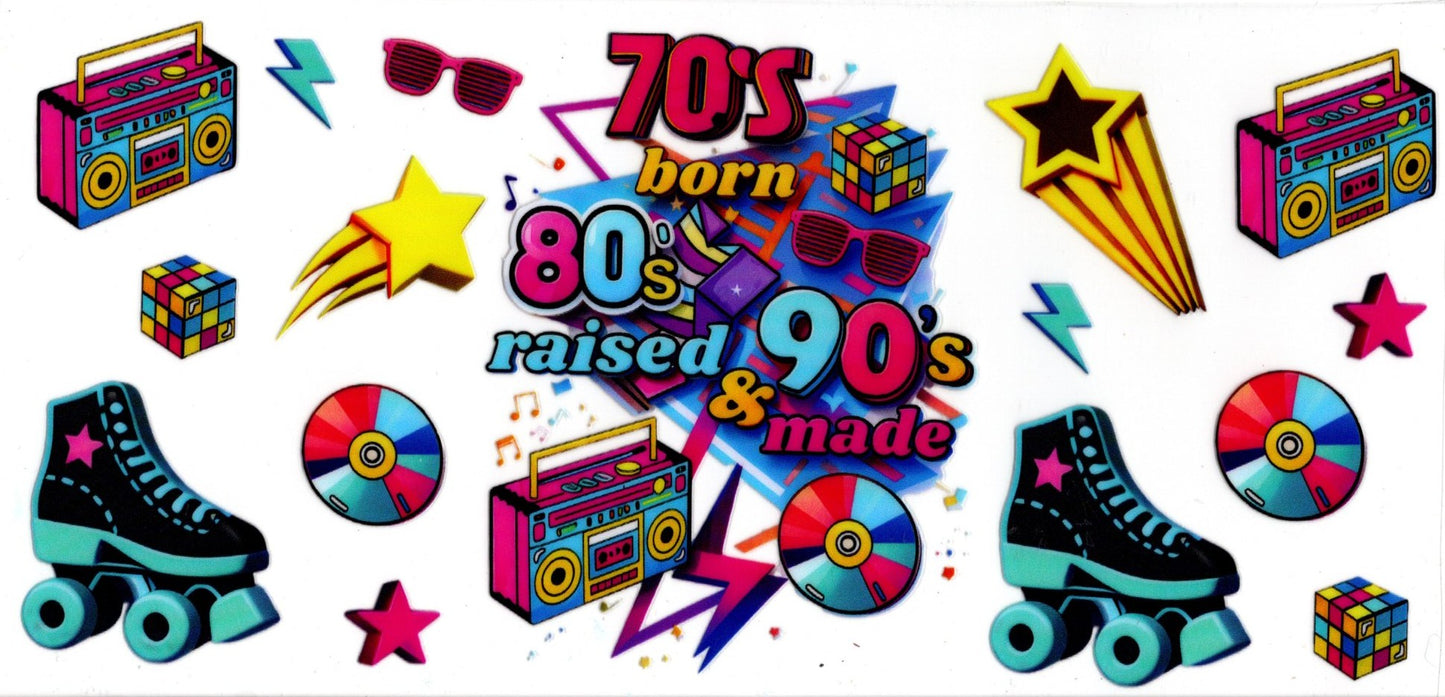 70's Born 80's Raised & 90's Made