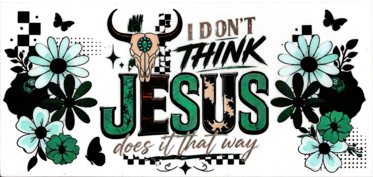 I Don't think Jesus does it that way