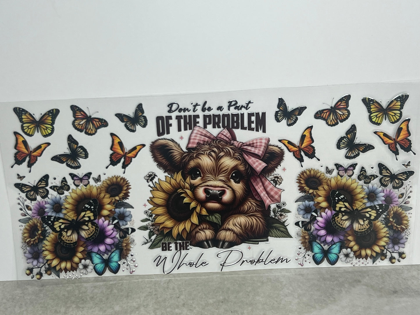 Highland Cow Don’t Be Part of the Problem… Butterflies