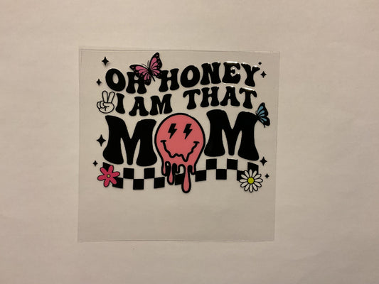 Oh Honey I Am That Mom~ Decal