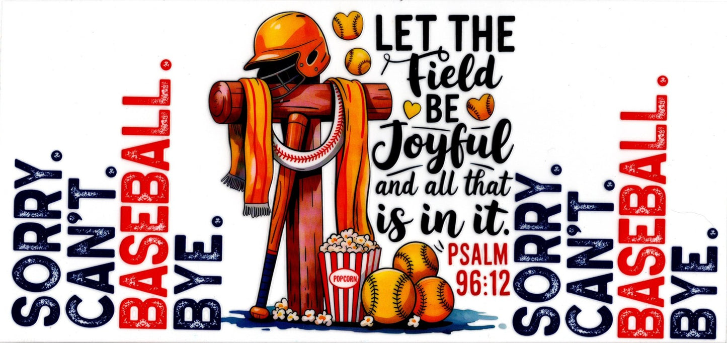 Sorry. Can't. Baseball. Bye. Let The Field Be Joyful...Faith