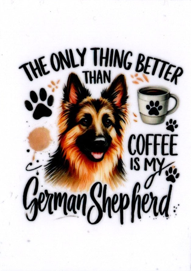 The Only Thing Better Than Coffee Is My German Shepard