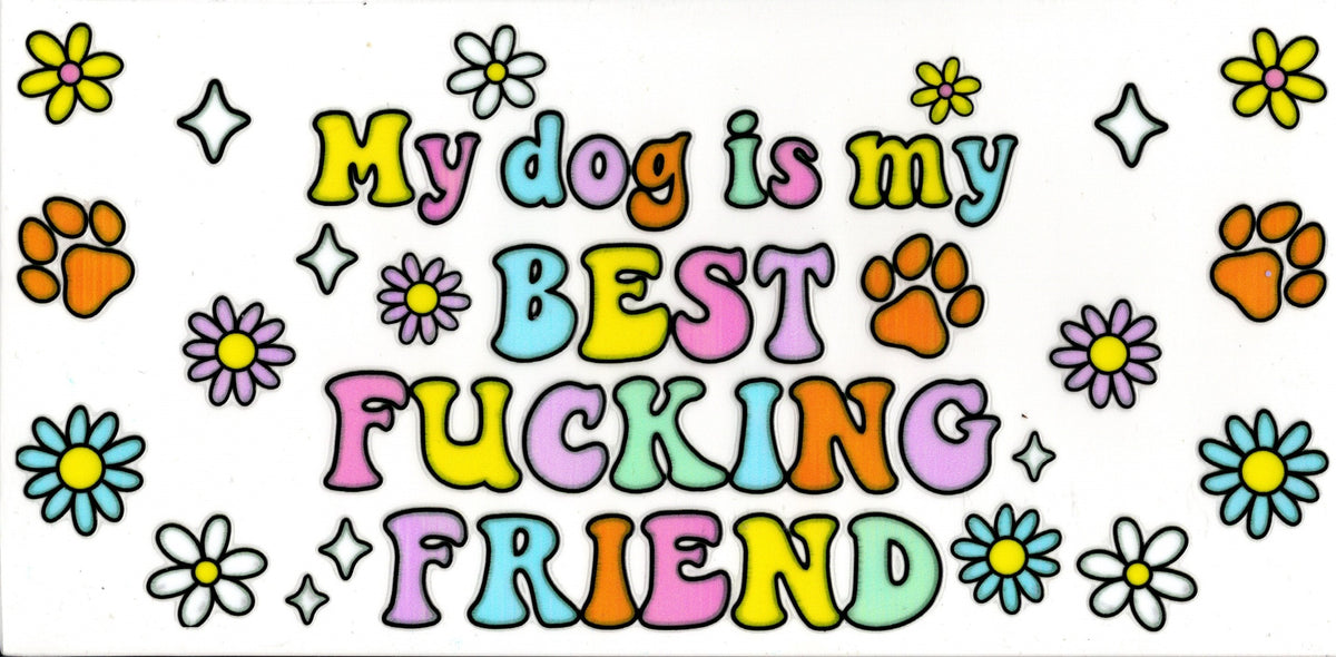 My Dog Is My Best (effing) Friend