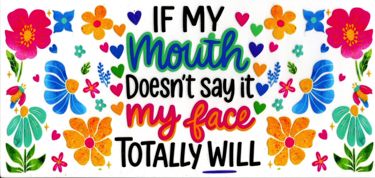 If My Mouth Doesn't Say It, My Face Will