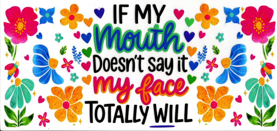 If My Mouth Doesn't Say It, My Face Will