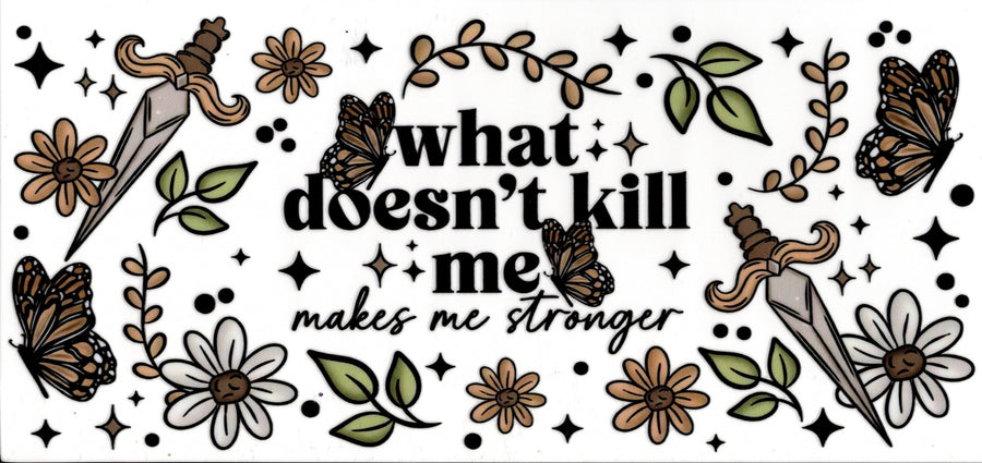 What Doesn't Kill Me, Makes Me Stronger
