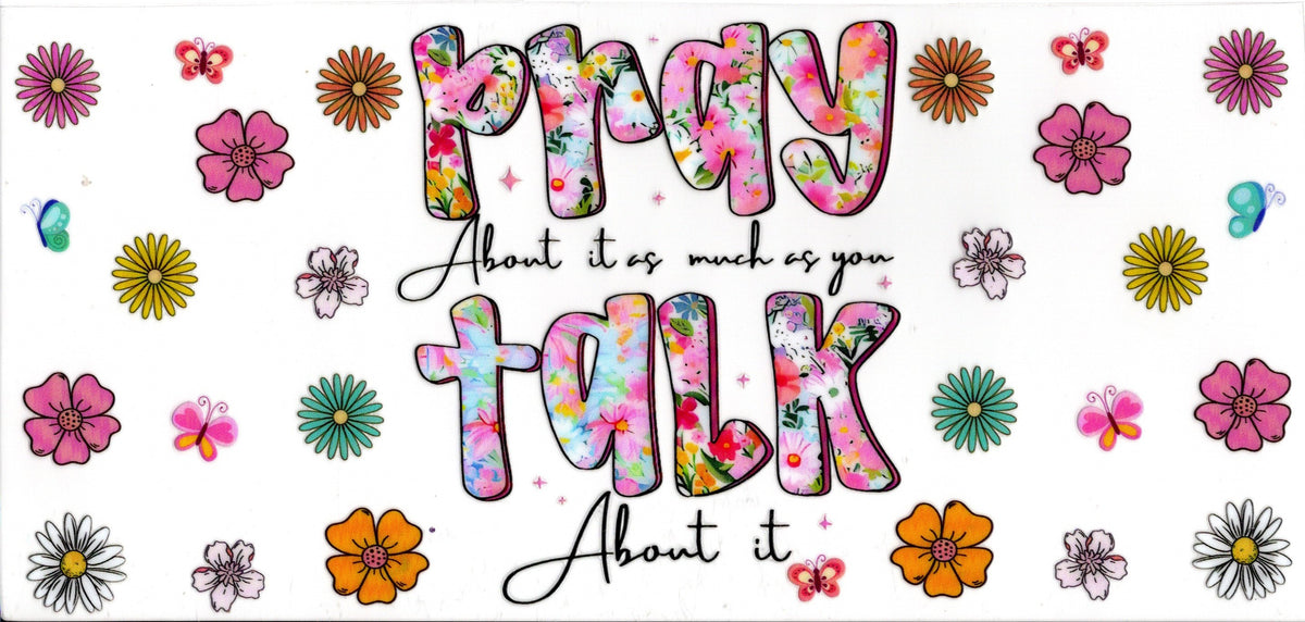 Pray About It As Much As You Talk About It