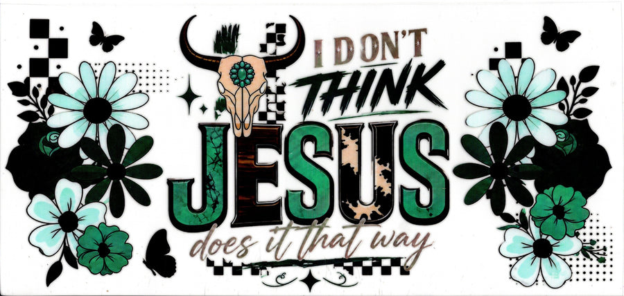 I Don't think Jesus does it that way